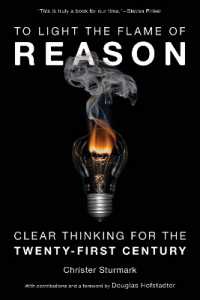 To Light the Flame of Reason : Clear Thinking for the Twenty-First Century