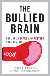The Bullied Brain : Heal Your Scars and Restore Your Health