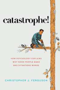 Catastrophe! : How Psychology Explains Why Good People Make Bad Situations Worse