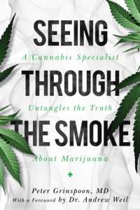 Seeing through the Smoke : A Cannabis Specialist Untangles the Truth about Marijuana
