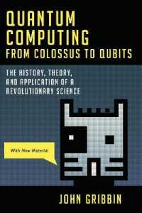 Quantum Computing from Colossus to Qubits : The History， Theory， and Application of a Revolutionary Science