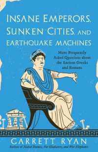 Insane Emperors, Sunken Cities, and Earthquake Machines : More Frequently Asked Questions about the Ancient Greeks and Romans