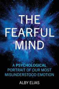 The Fearful Mind : A Psychological Portrait of Our Most Misunderstood Emotion