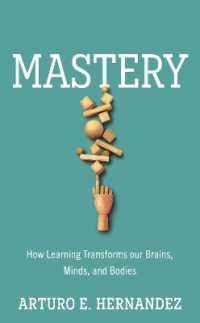 Mastery : How Learning Transforms Our Brains, Minds, and Bodies