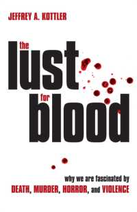 The Lust for Blood : Why We Are Fascinated by Death, Murder, Horror, and Violence