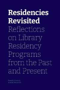 Residencies Revisited : Reflections on Library Residency Programs from the Past and Present