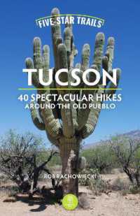 Five-Star Trails: Tucson : 40 Spectacular Hikes around the Old Pueblo （3RD）