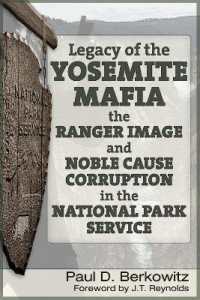 Legacy of the Yosemite Mafia : The Ranger Image and Noble Cause Corruption in the National Park Service