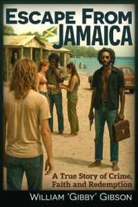Escape from Jamaica : A True Story of Crime, Faith and Redemption