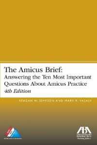 The Amicus Brief : Answering the Ten Most Important Questions about Amicus Practice, 4th Edition （4TH）