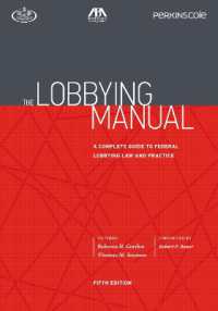 The Lobbying Manual : A Complete Guide to Federal Lobbying Law and Practice， Fifth Edition