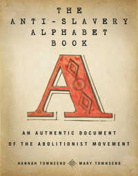 The Anti-slavery Alphabet Book : An Authentic Document of the Abolitionist Movement