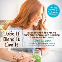 Juice It, Blend It, Live It : Over 50 Easy Recipes to Energize, Detox, and Nourish Your Mind and Body