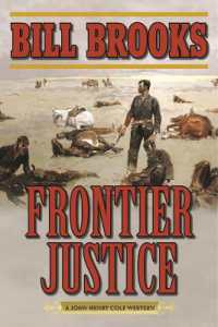Frontier Justice : A John Henry Cole Western