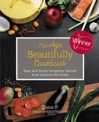 The Age Beautifully Cookbook : Easy and Exotic Longevity Secrets from around the World （1ST）