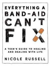 Everything a Band-Aid Can't Fix : A Teen's Guide to Healing and Dealing with Life