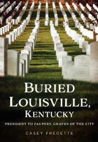 Buried Louisville, Kentucky : President to Paupers, Graves of the City (Buried America)