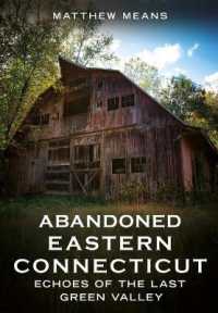 Abandoned Eastern Connecticut : Echoes of the Last Green Valley (Abandoned Union)