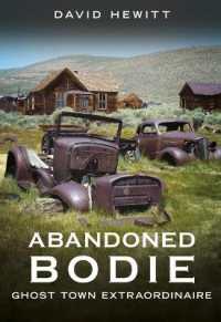 Abandoned Bodie : Ghost Town Extraordinaire (Abandoned Union)