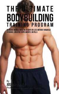 The Ultimate Bodybuilding Training Program : Increase Muscle Mass in 30 Days or Less without Anabolic Steroids, Creatine Supplements, or Pills