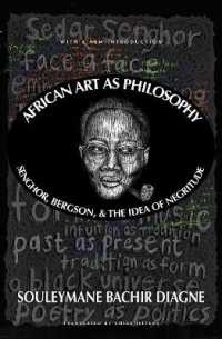 African Art as Philosophy : Senghor, Bergson, and the Idea of Negritude