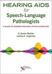 言語聴覚士のための補聴器ガイド<br>Hearing AIDS for Speech-Language Pathologists : A Guide to Modern Rehabilitative Audiology