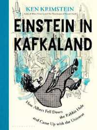 Einstein in Kafkaland : How Albert Fell Down the Rabbit Hole and Came Up with the Universe