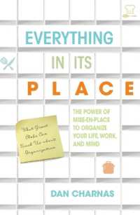 Everything in Its Place : The Power of Mise-En-Place to Organize Your Life, Work, and Mind