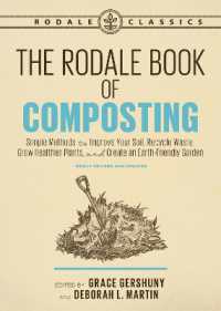 The Rodale Book of Composting, Newly Revised and Updated : Simple Methods to Improve Your Soil, Recycle Waste, Grow Healthier Plants, and Create an Earth-Friendly Garden