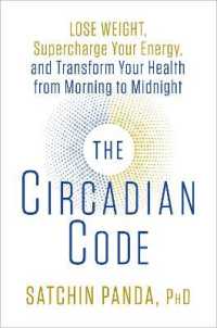 The Circadian Code : Lose Weight， Supercharge Your Energy， and Transform Your Health from Morning to Midnight