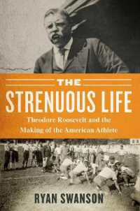 Strenuous Life : Theodore Roosevelt and the Making of the American Athlete -- Hardback