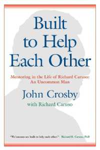 Built to Help Each Other : Mentoring in the Life of Richard Caruso: An Uncommon Man
