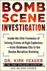 Bomb Scene Investigation : Inside the Elite Forensics of Solving Crimes of High Explosives - from Oklahoma City to the Boston Marathon Bombing