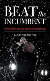 Beat the Incumbent : Proven Strategies and Tactics to Win Elections