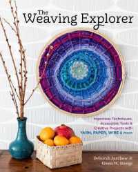 The Weaving Explorer : Ingenious Techniques, Accessible Tools & Creative Projects with Yarn, Paper, Wire & More