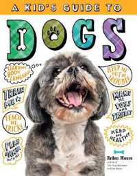 A Kid's Guide to Dogs : How to Train, Care for, and Play and Communicate with Your Amazing Pet!