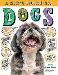 Kid's Guide to Dogs: How to Train, Care for, and Play and Communicate with Your Amazing Pet!