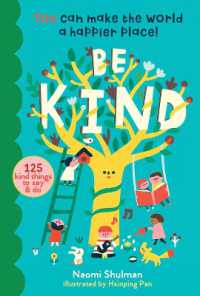Be Kind : You Can Make the World a Happier Place! 125 Kind Things to Say & Do