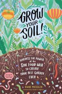 Grow Your Soil! : Harness the Power of the Soil Food Web to Create Your Best Garden Ever