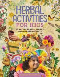 Herbal Activities for Kids : 50 Nature Crafts, Recipes, and Garden Projects