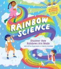 Rainbow Science : Discover How Rainbows Are Made, with 23 Fun Experiments & Colourful Activities!