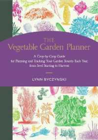 The Vegetable Garden Planner : A Crop-by-Crop Guide for Planning and Tracking Your Garden Bounty Each Year, from Seed Starting to Harvest