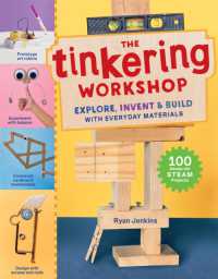 The Tinkering Workshop : Explore, Invent & Build with Everyday Materials; 100 Hands-On STEAM Projects