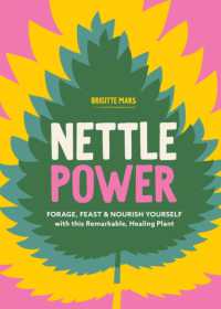 Nettle Power : Forage, Feast & Nourish Yourself with This Remarkable Healing Plant