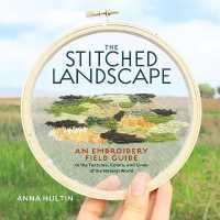 The Stitched Landscape : An Embroidery Field Guide to the Textures, Colors, and Lines of the Natural World