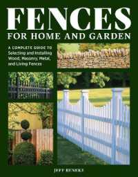 Fences for Home and Garden : A Complete Guide to Selecting and Installing Wood, Masonry, Metal, and Living Fences