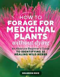 How to Forage for Medicinal Plants without Dying : An Absolute Beginner's Guide to Identifying 32 Healing Wild Herbs