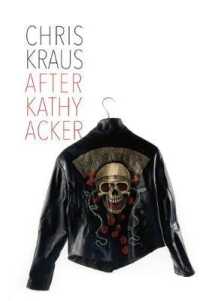 キャシー・アッカー伝<br>After Kathy Acker : A Literary Biography (Semiotext(e) / Active Agents)