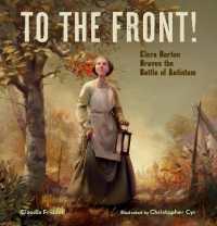 To the Front! : Clara Barton Braves the Battle of Antietam