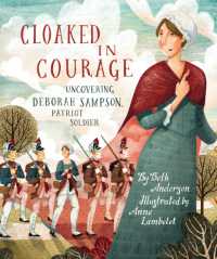 Cloaked in Courage : Uncovering Deborah Sampson, Patriot Soldier